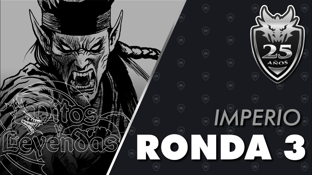 Torneo IMPERIO Aniversario 25 años MITOS Y LEYENDAS - RONDA 03 | #MyL
