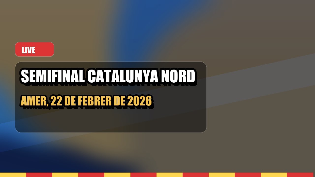 SEMIFINAL CATALUNYA  NORD 2026 dia 2 Tarda