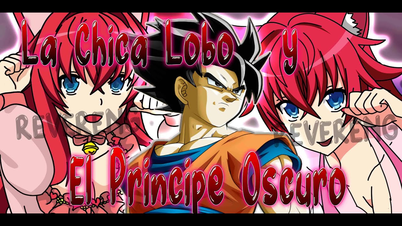 Goku X Rias. La chica lobo y el príncipe oscuro. Película completa
