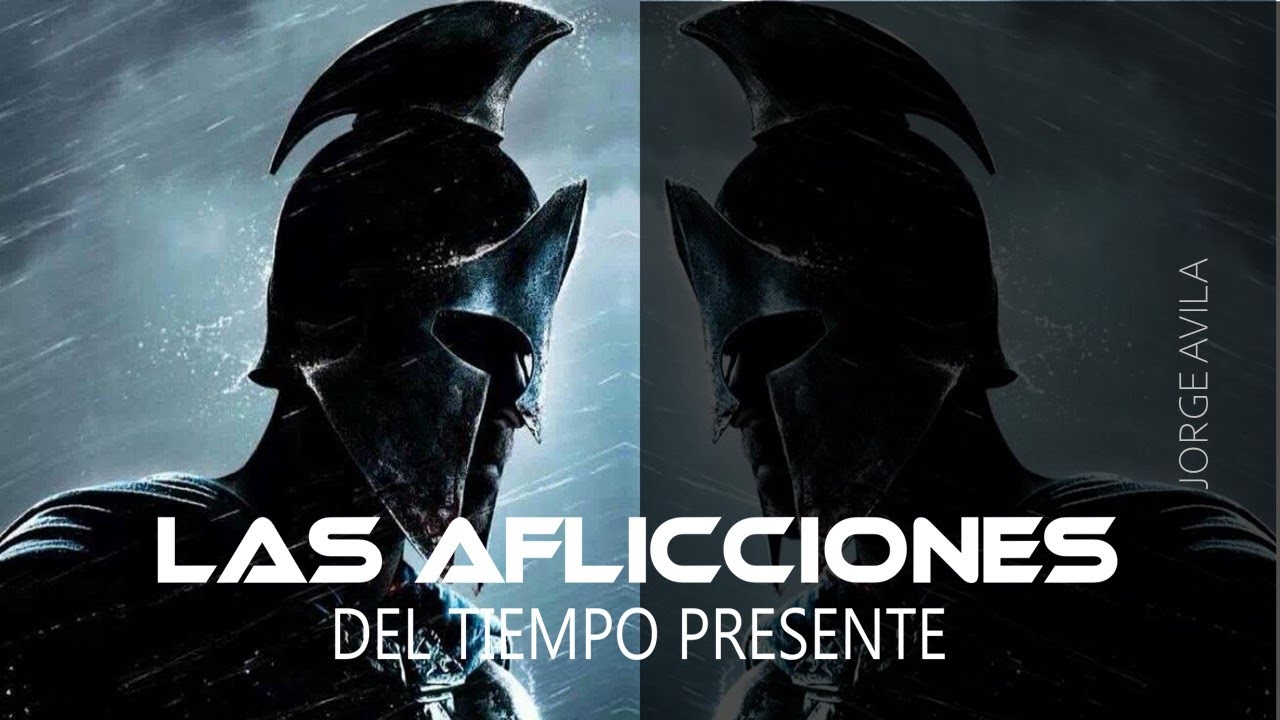 LAS AFLICCIONES DEL TIEMPO PRESENTE