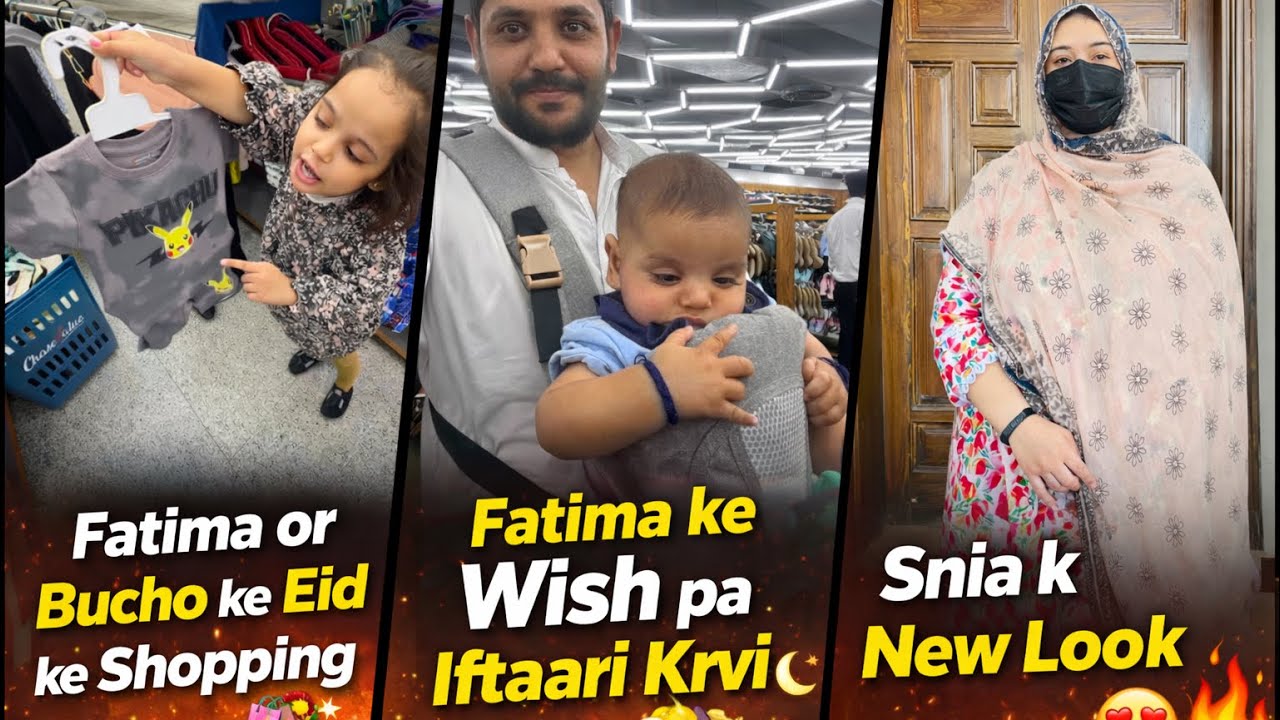 Fatima or bucho ke Eid ke shopping,Fatima ke wish pa iftari krvi,Snia k new look,daily vlog 