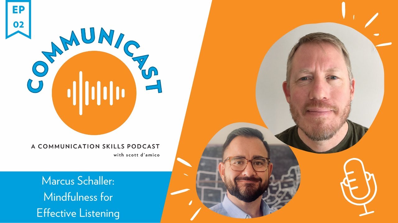 Communicast: A Communication Skills Podcast | Marcus Schaller: Mindfulness for Effective Listening