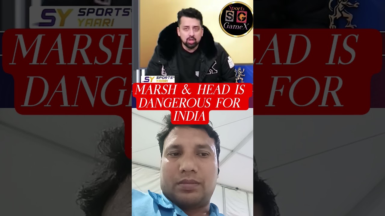 MARSH & HEAD IS TOO DANGEROUS FOR INDIA IN WORLD CUP 