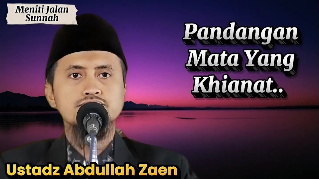 Pandangan Mata yang Khianat, Awal Rusaknya Hati Seorang Muslim | Ustadz Abdullah Zaen