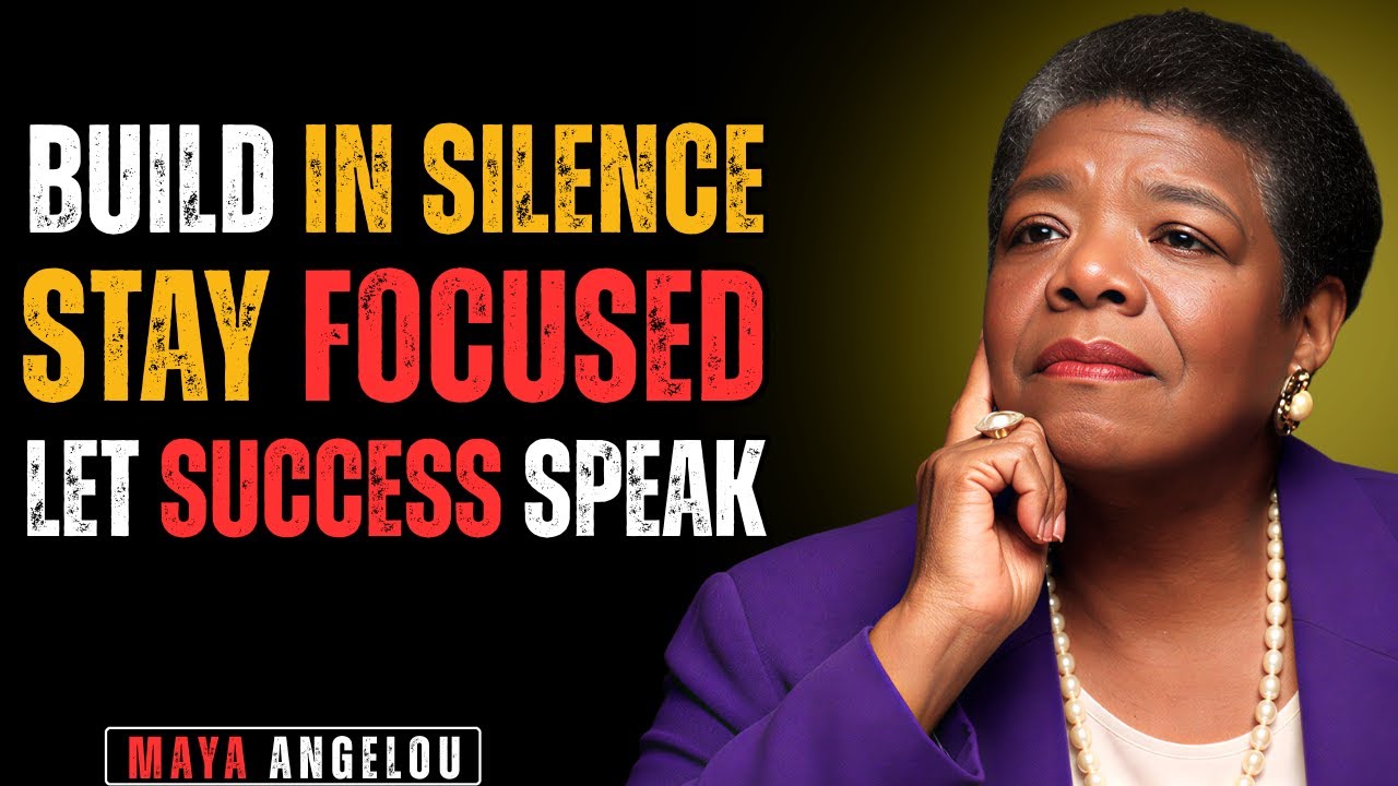Build Yourself in Silence, Let Success Speak | Maya Angelou Inspired Motivation