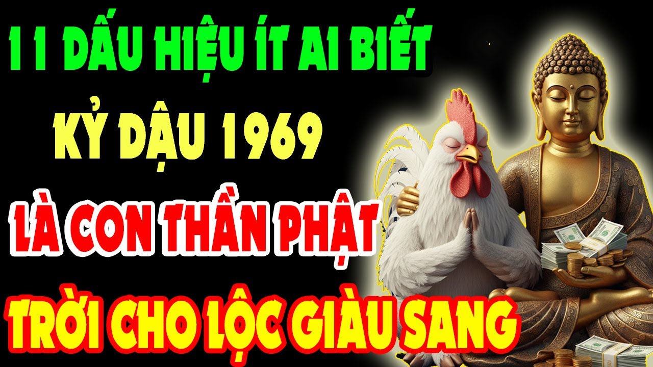 11 Dấu Hiệu Ít Ai Biết, Kỷ Dậu 1969 Là Con Thần Phật - Có Phúc Dày - Mệnh Lớn, Tài Lộc Tự Đến