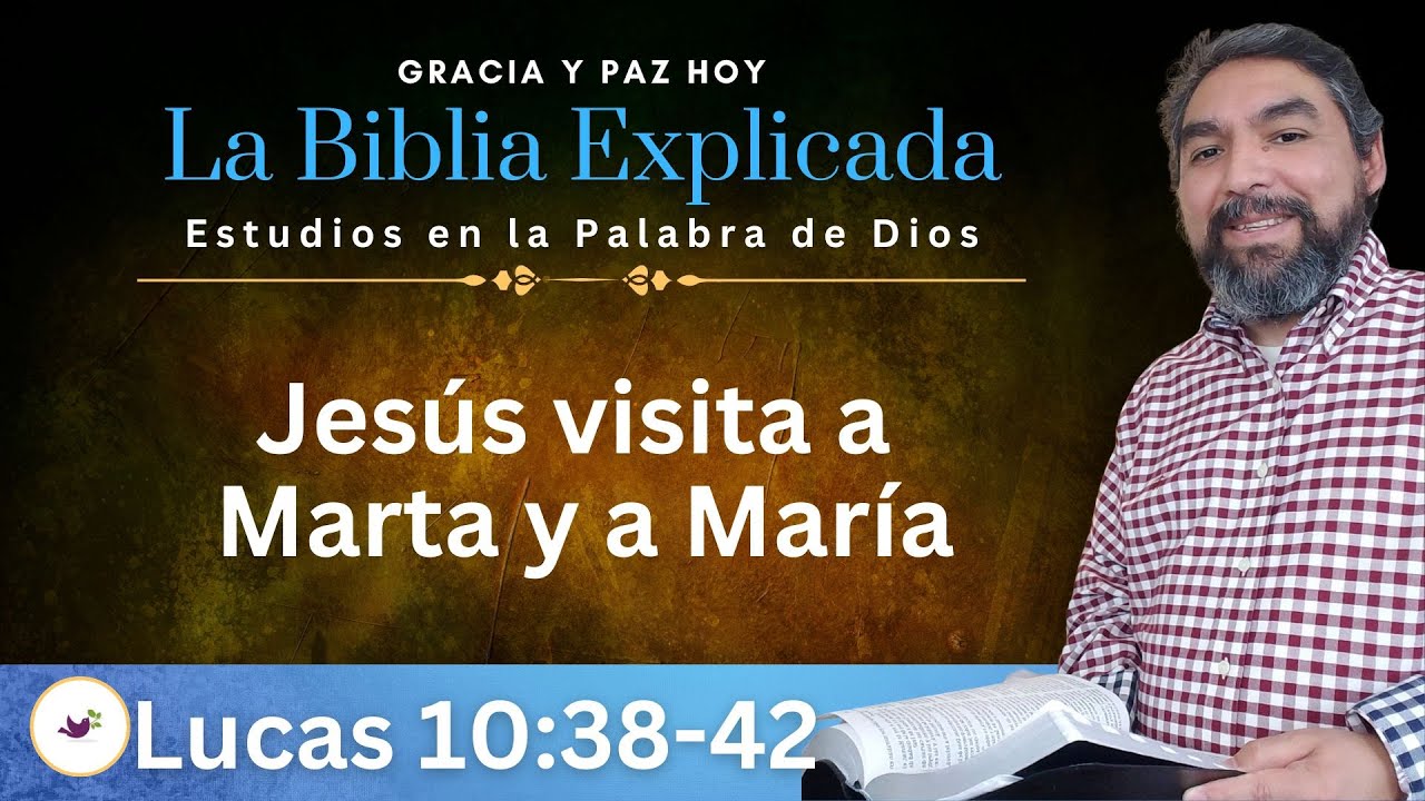 Lucas 10:38-42 Explicado | Jesús visita a Marta y a María | Estudios en el Evangelio de Lucas