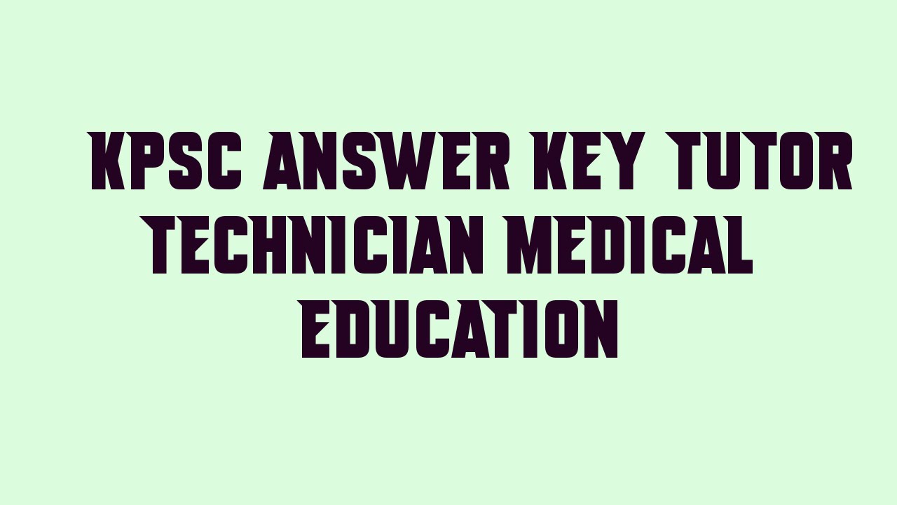 KPSC Answer Key TUTOR TECHNICIAN MEDICAL EDUCATION
