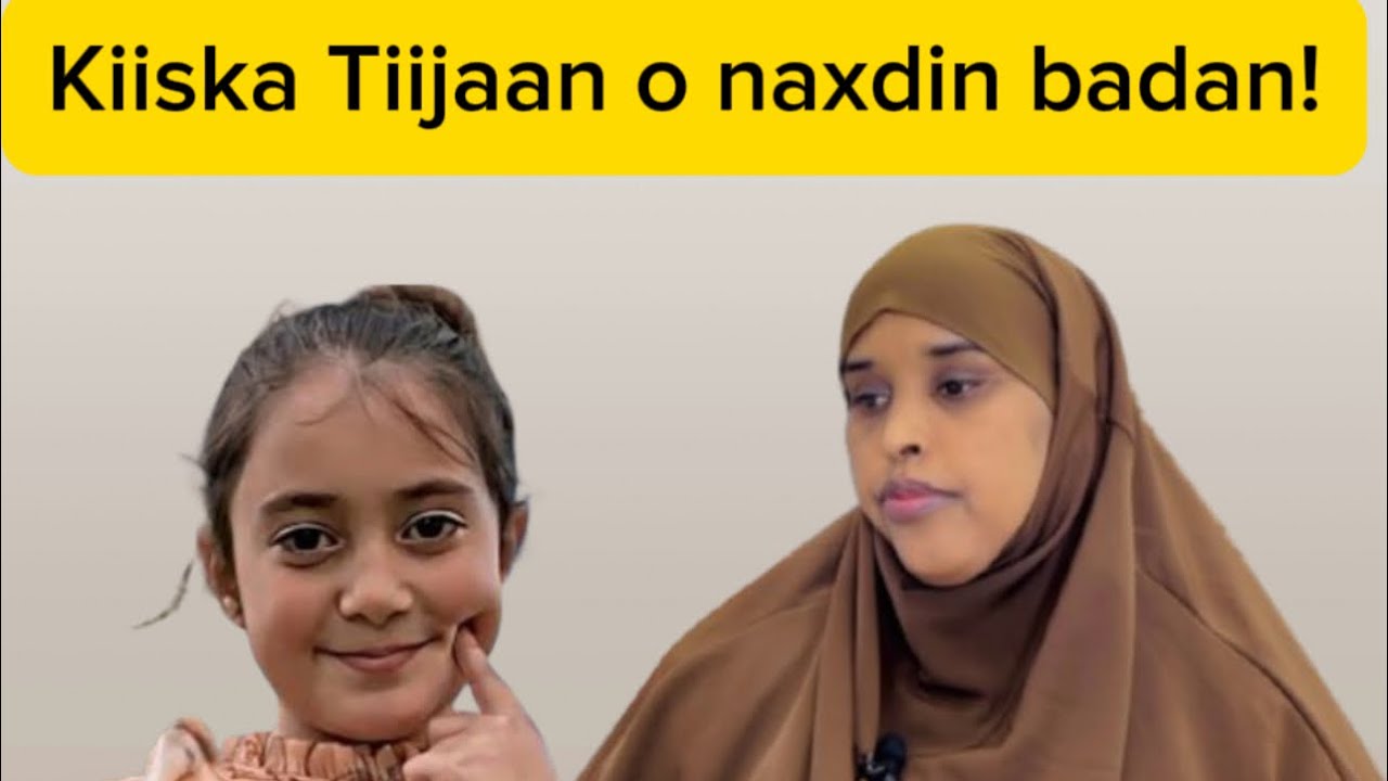 KIISKA TIJAAN OO NAXDIN BADAN!!@sawdamqaalib