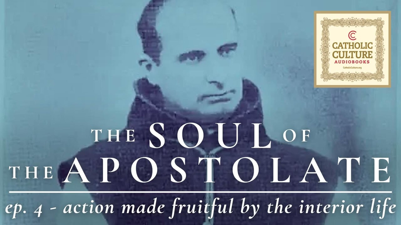 Soul of the Apostolate | Ep. 4 - Action Made Fruitful by the Interior Life