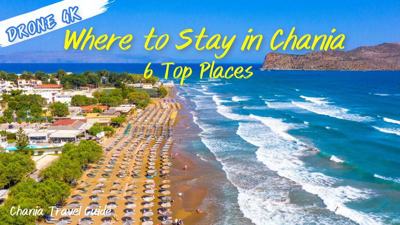 Chania, Crete 6 TOP Beach Areas to Stay in 2025 4K Drone Tour