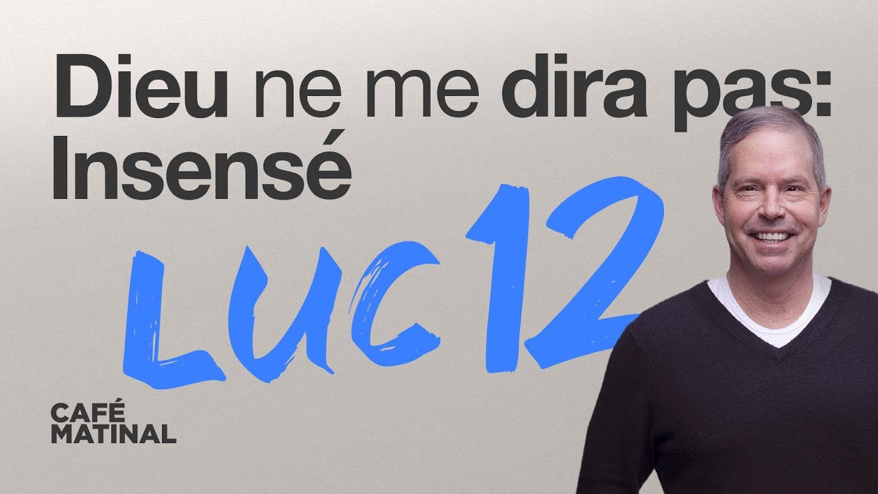 Luc 12 : Dieu ne me dira pas: Insensé | Claude Houde