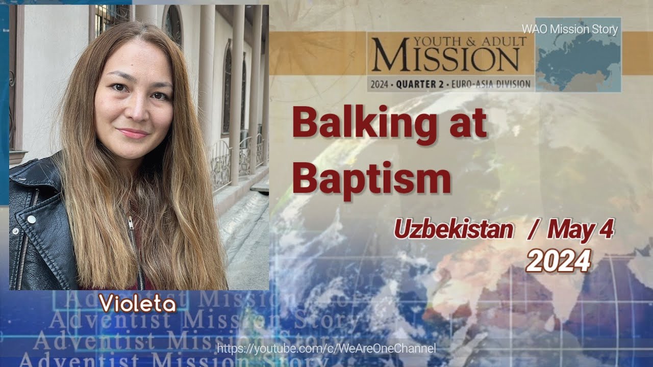 Adventist Mission Story | May 4, 2024 | Youth & Adult Mission Report - Balking at Baptism