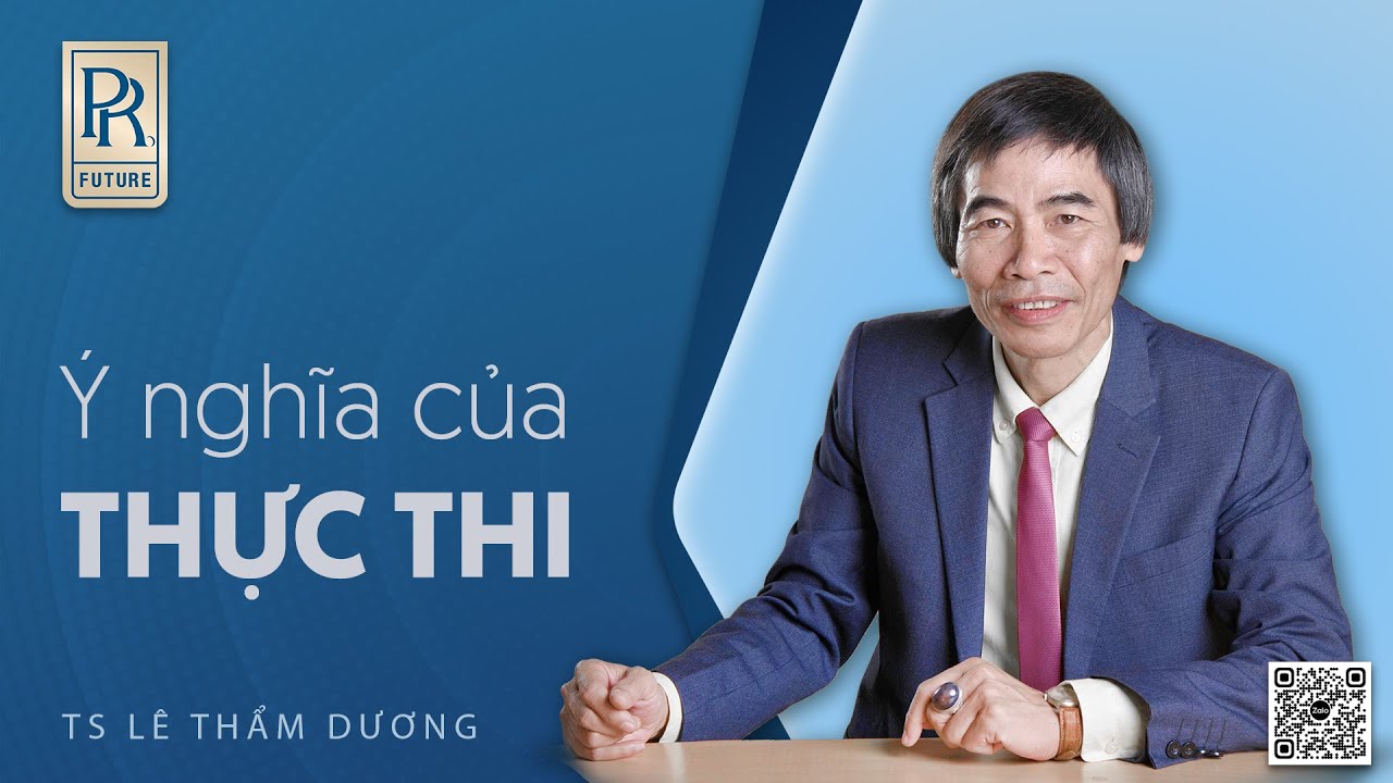 Ý NGHĨA CỦA THỰC THI | TS LÊ THẨM DƯƠNG MỚI NHẤT NĂM 2022
