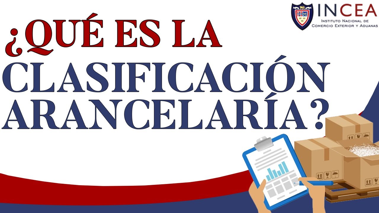 ¿Qué Es La Clasificación Arancelaría?/Ejemplos