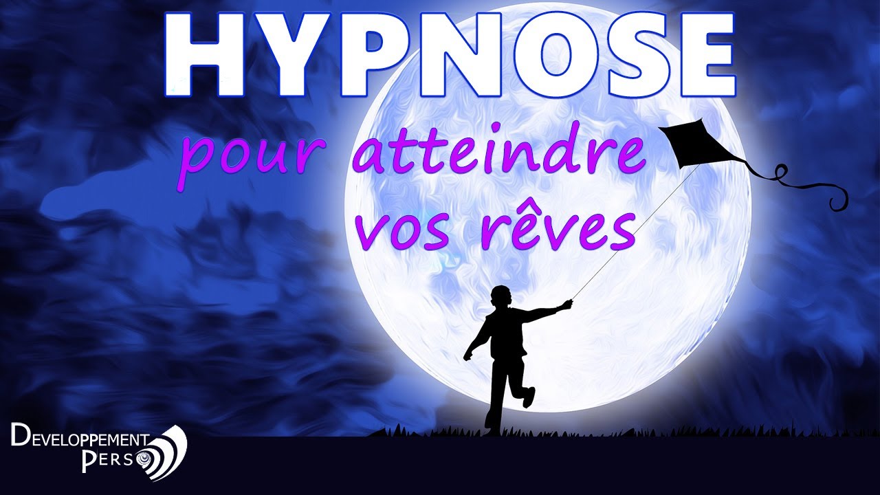 HYPNOSE pour manifester ses rêves dans la réalité.
