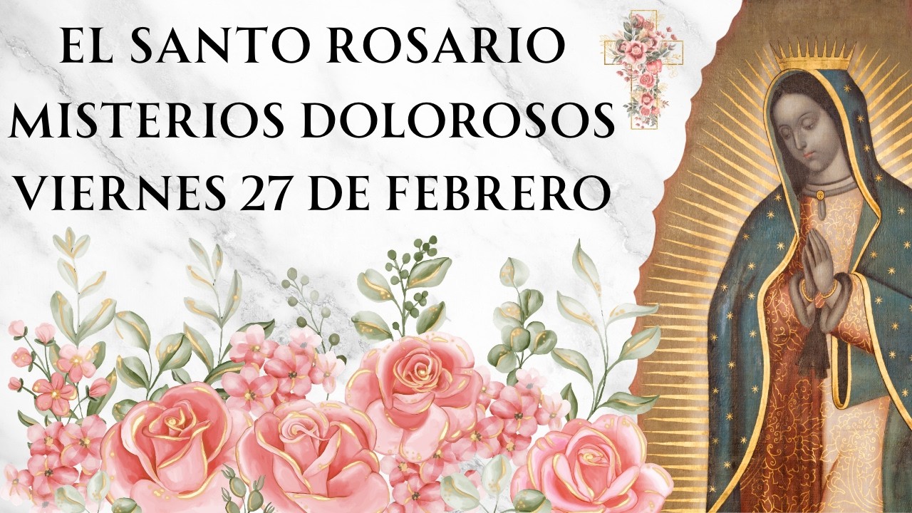 Santo Rosario con Letanías - Misterios Dolorosos de Viernes 27 de Febrero