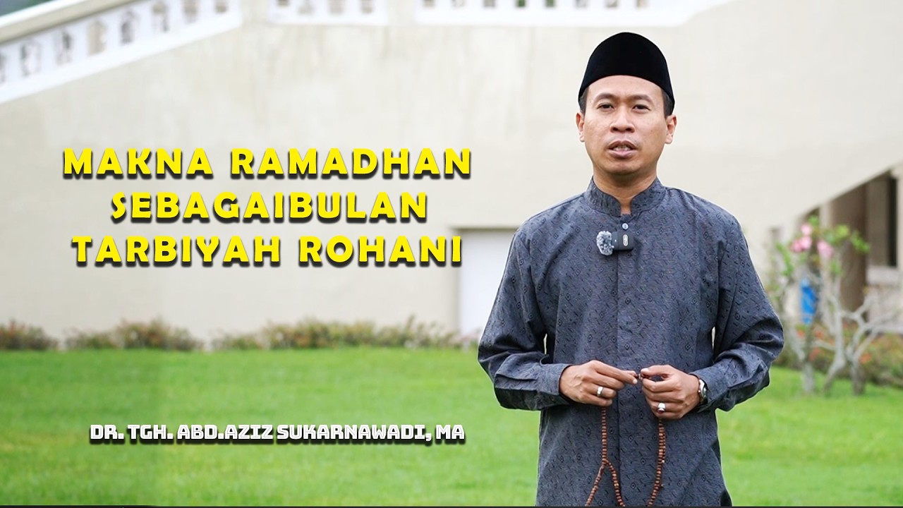 RAMADAN MUBAOK  | MAKNA RAMADHAN SEBAGAI BULAN TARBIYAH ROHANI - DR. TGH.ABD.AZIZ SUKARNAWADI, MA