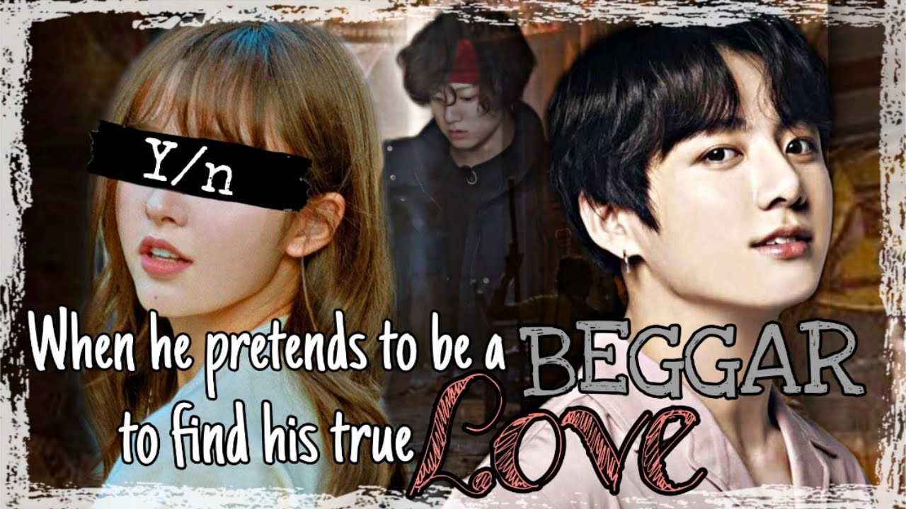 [Jeon Jungkook Oneshot] When he pretends to be a beggar to find his true love | Part 2/2