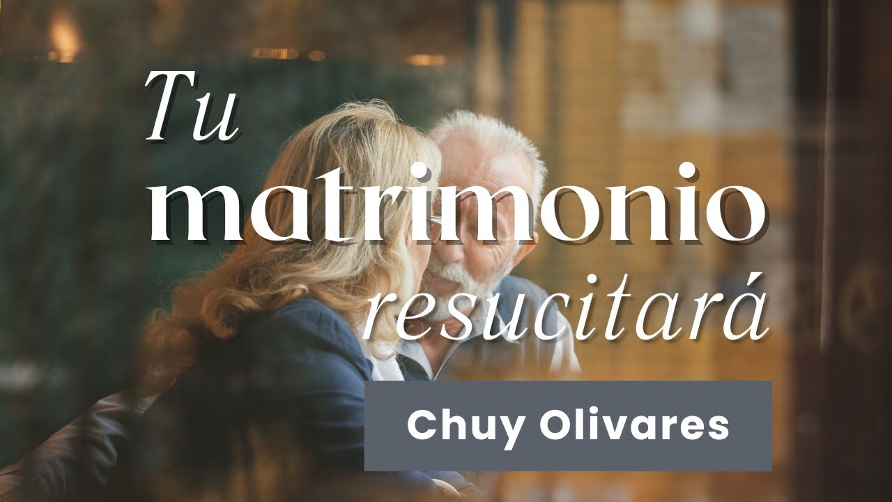 Pastor Chuy Olivares  - Tu matrimonio resucitará