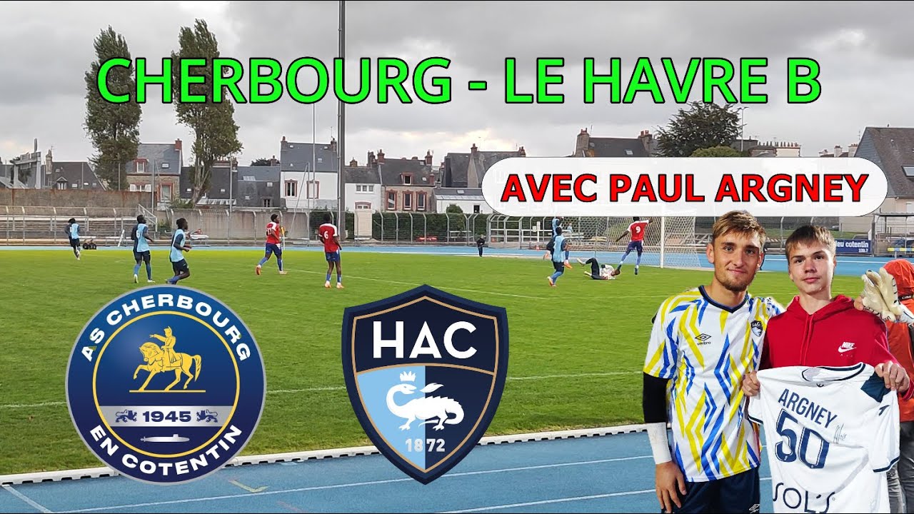 Cherbourg - Le Havre B !    Avec Paul Argney !