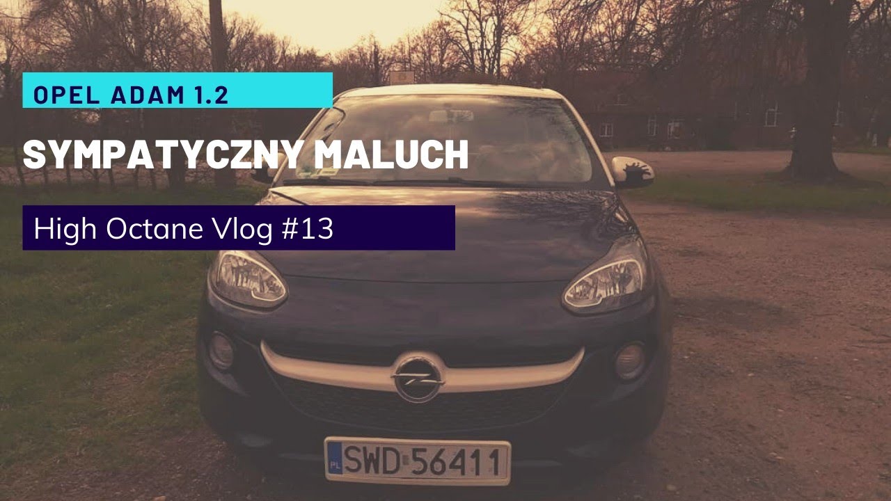 Opel Adam 1.2- Sympatyczny maluch- High Octane Vlog #13/Test PL