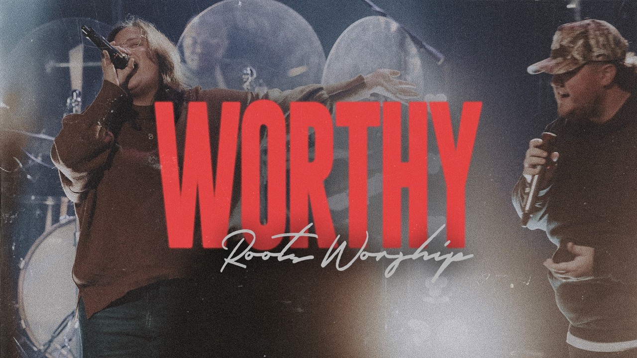 Worthy | Live | Roots Worship