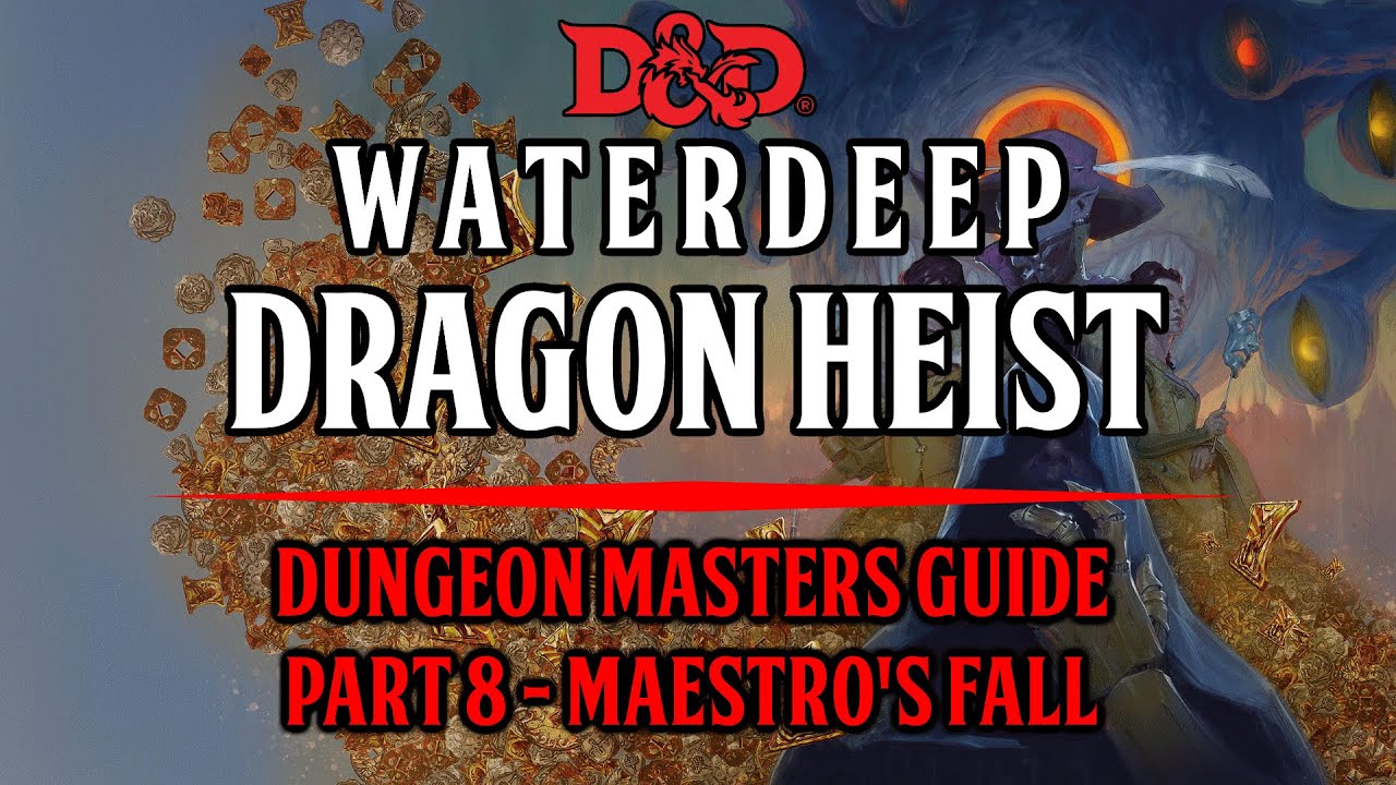 Dungeon Masters Guide To Waterdeep: Dragon Heist - Chapter 7 - Maestro's Fall