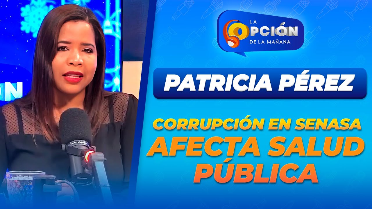 Corrupci&oacute;n en SENASA: Impacto en servicios de salud publica | La Opci&oacute;n Radio