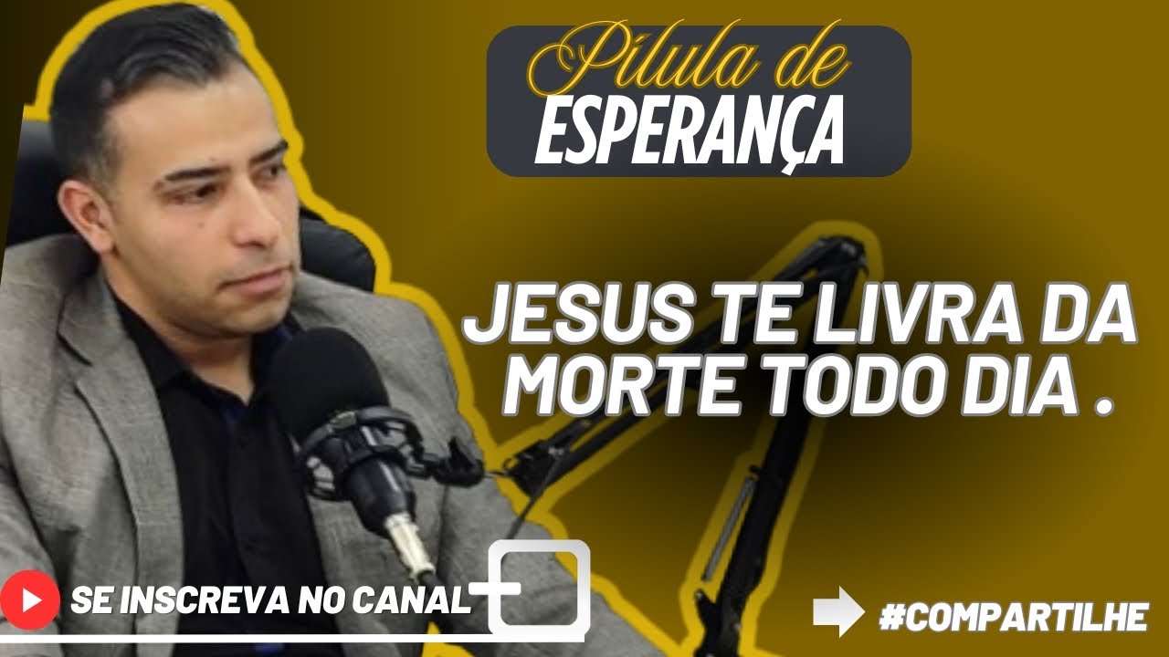 Jesus te livra da morte todo dia 