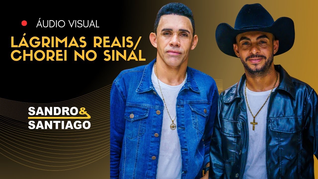 Lágrimas Reais/ Chorei No Sinal SANDRO & SANTIAGO Áudio Visual Lançamento 