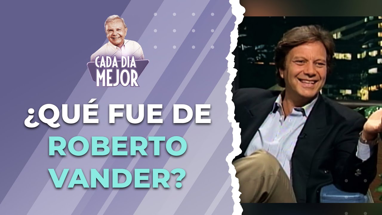 ¿Qué fue de ROBERTO VANDER? | Cap 141 | CADA DÍA MEJOR TV (2023)
