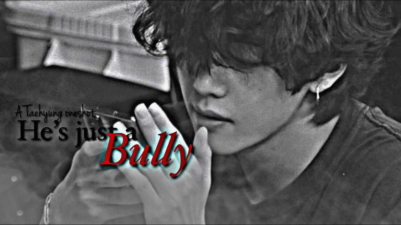 [ A Taehyung oneshot ] - he’s just a bully