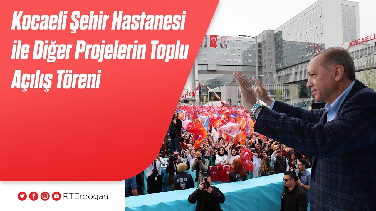 Kocaeli Şehir Hastanesi ile Diğer Projelerin Toplu Açılış Töreni