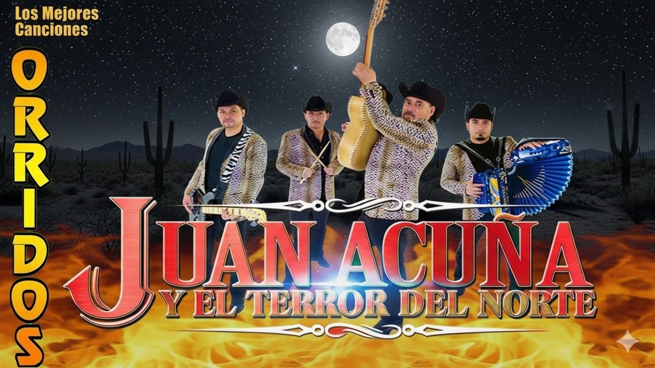Juan Acuña y El Terror Del Norte - Puros Corridos y Norteñas - Top Grandes Éxitos