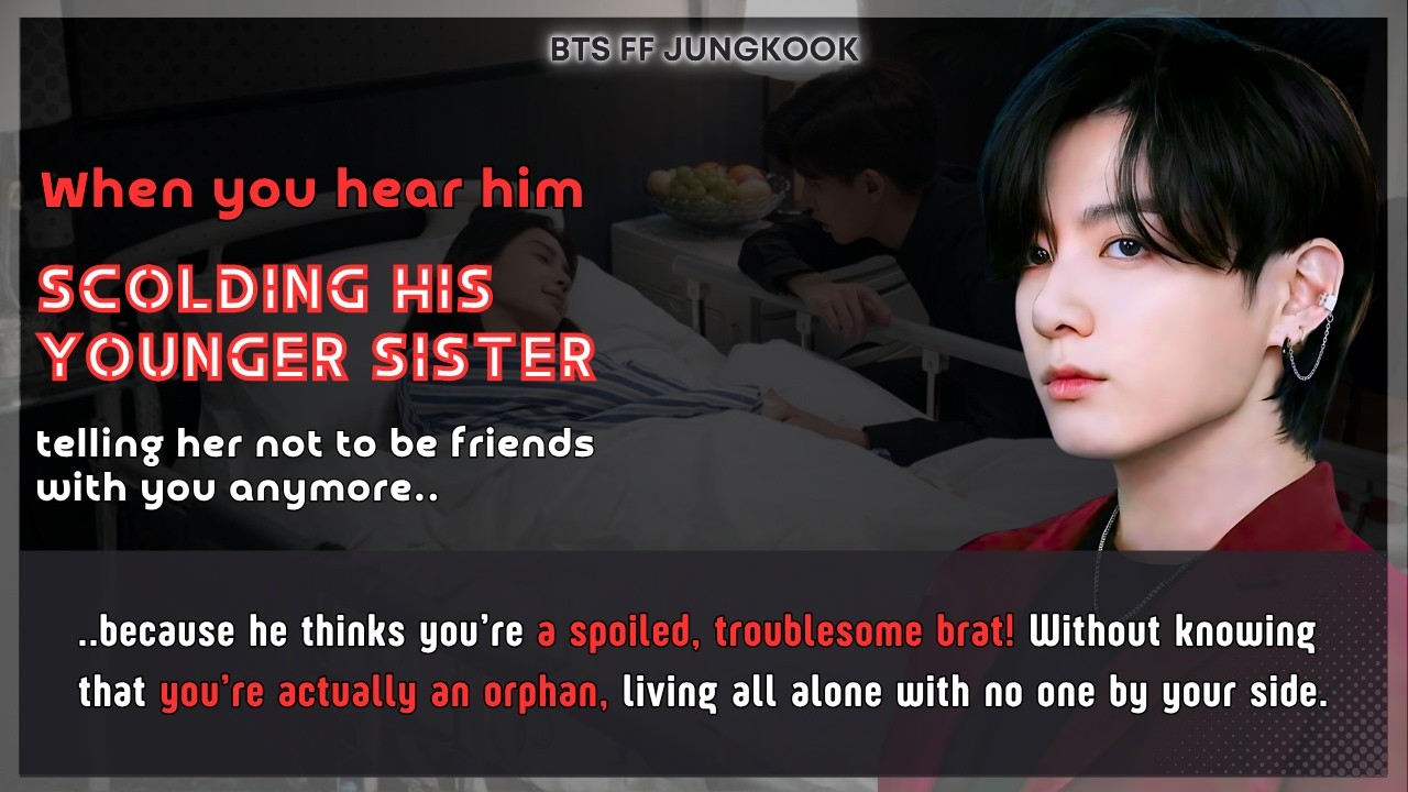 BTS FF U Hear him telling his siter not to be friends with U coz U&rsquo;re a troublesome brat Jungkook FF