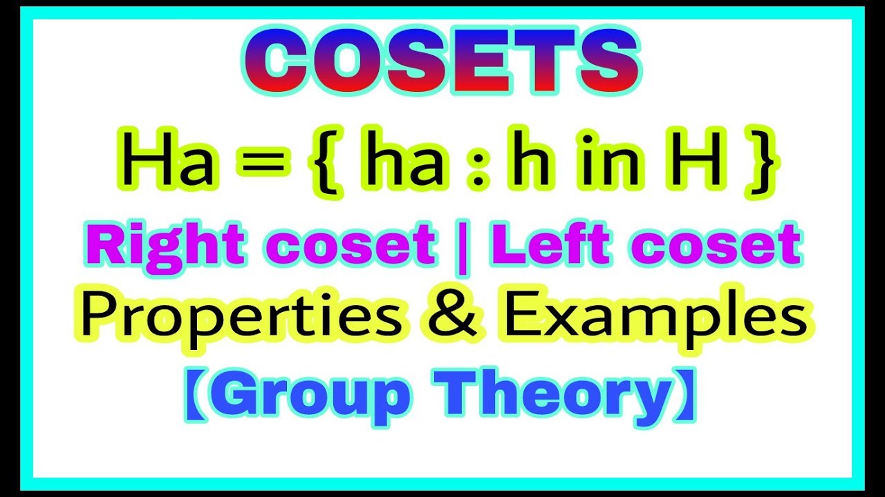 ◆Cosets |What is coset | Left coset | Right coset | Example of coset |Group Theory | April, 2018
