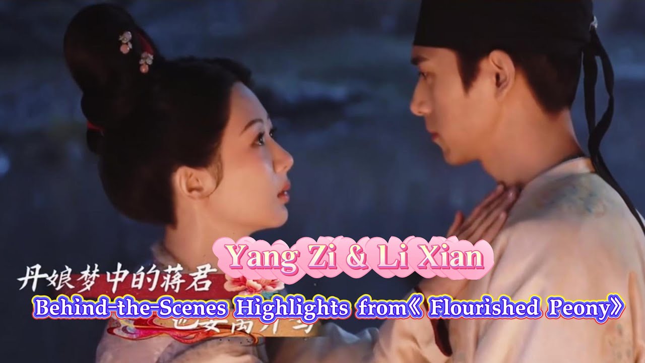 BTS Moments: Yang Zi & Li Xian on Set of Flourished Peony
