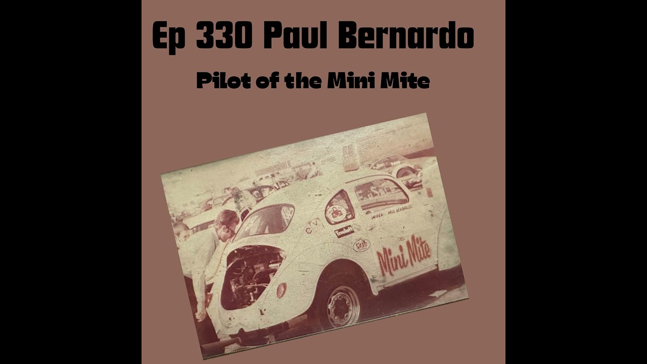 Ep 330 Paul Bernardo Pilot of the Mini Mite Drag bug