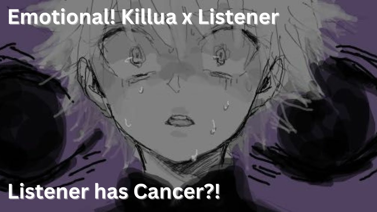 P1| Stage 4 Lung Cancer| Emotional Killua x Listener: 