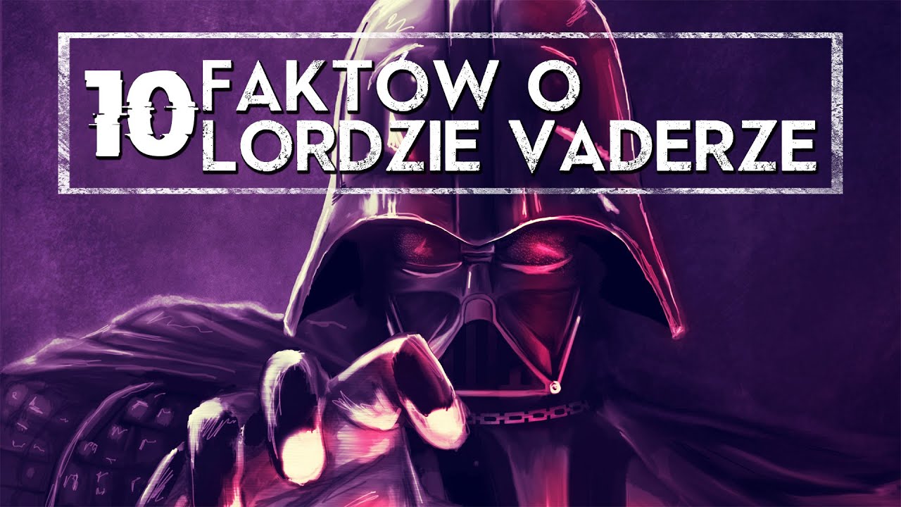 10 FAKTÓW O LORDZIE VADERZE [HOLOCRON]