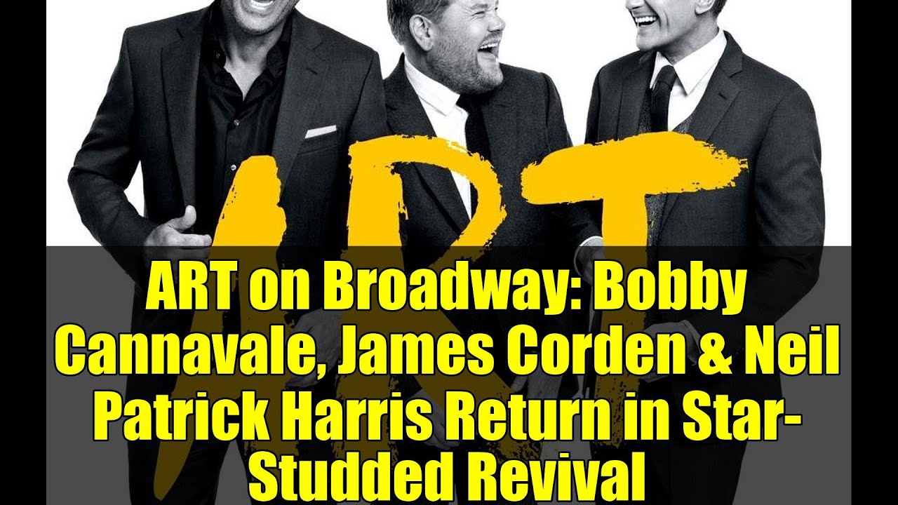 ART on Broadway: Bobby Cannavale, James Corden & Neil Patrick Harris Return in Star-Studded Revival
