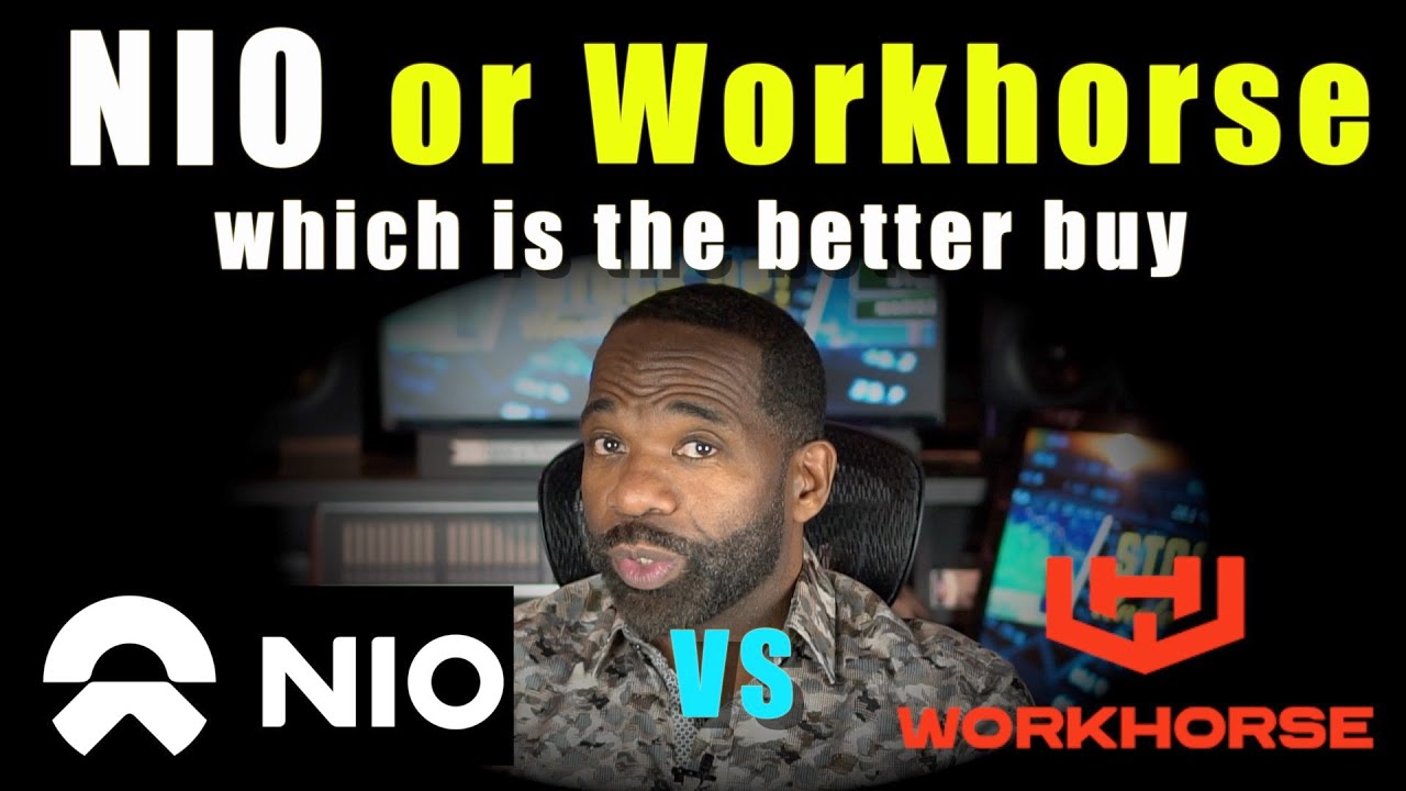NIO or WKHS | Which is a better buy now? | WORKHORSE OR NIO