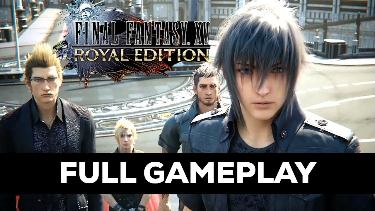 FINAL FANTASY XV Royal Edition - Full Game Walkthrough (No Commentary)