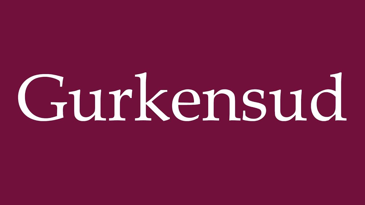 How to Pronounce ''Gurkensud'' (Cucumber stock) Correctly in German