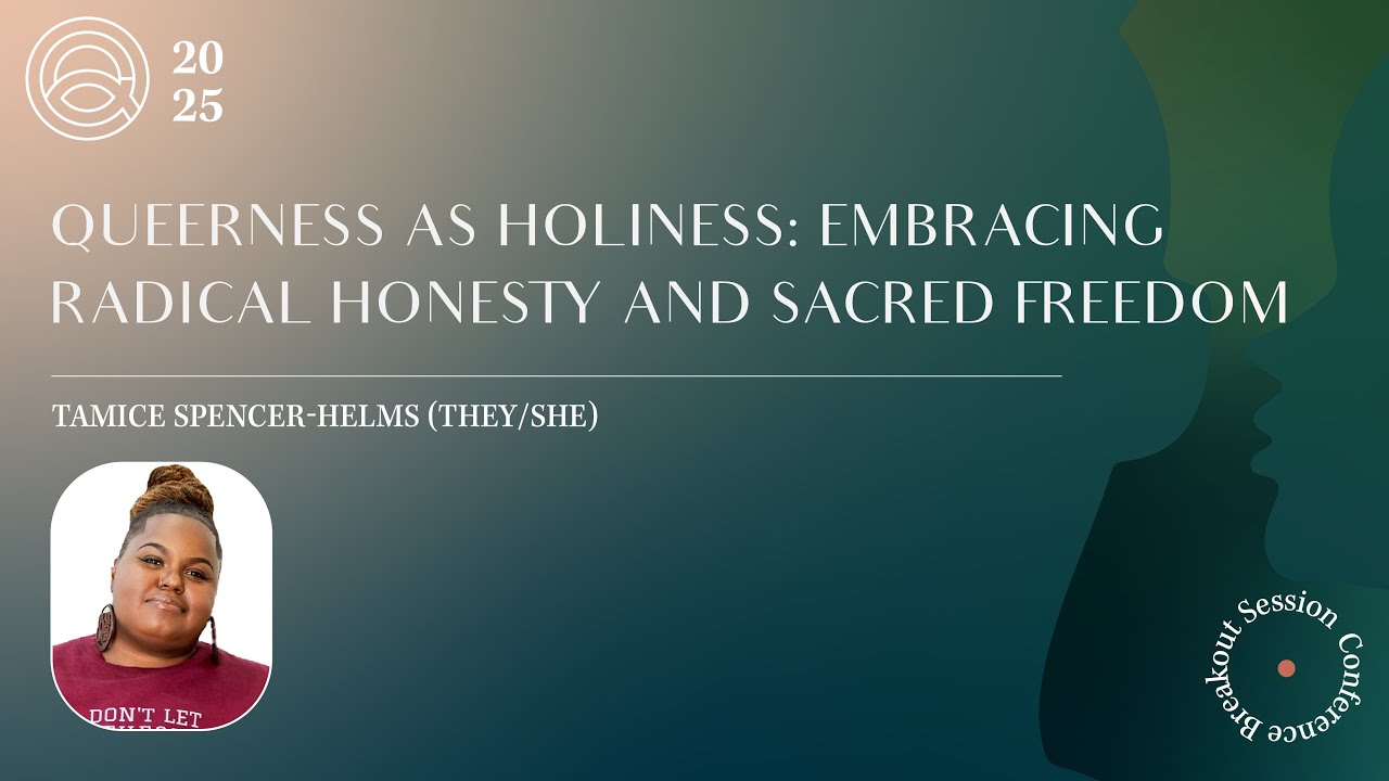 Queerness as Holiness: Embracing Radical Honesty and Sacred Freedom | 2025 All That I Am Conference