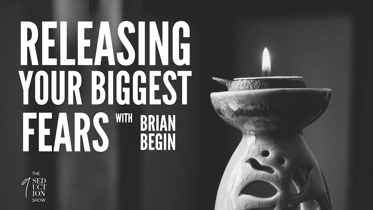 Releasing Your Biggest Fears with Brian Begin | The Seduction Show #9