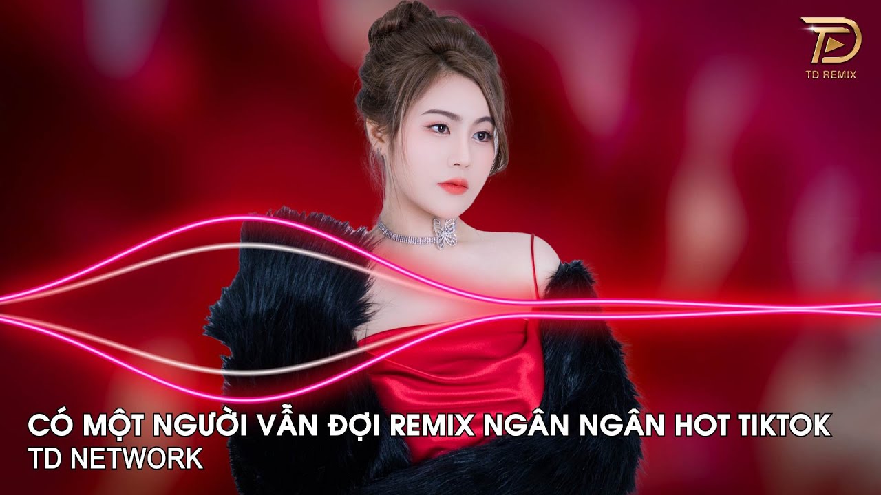 Có Một Người Vẫn Đợi Remix Ngân Ngân Cover(TD Mix) ~ Có Một Người Vẫn Đứng Đó Remix Hót Trend Tiktok