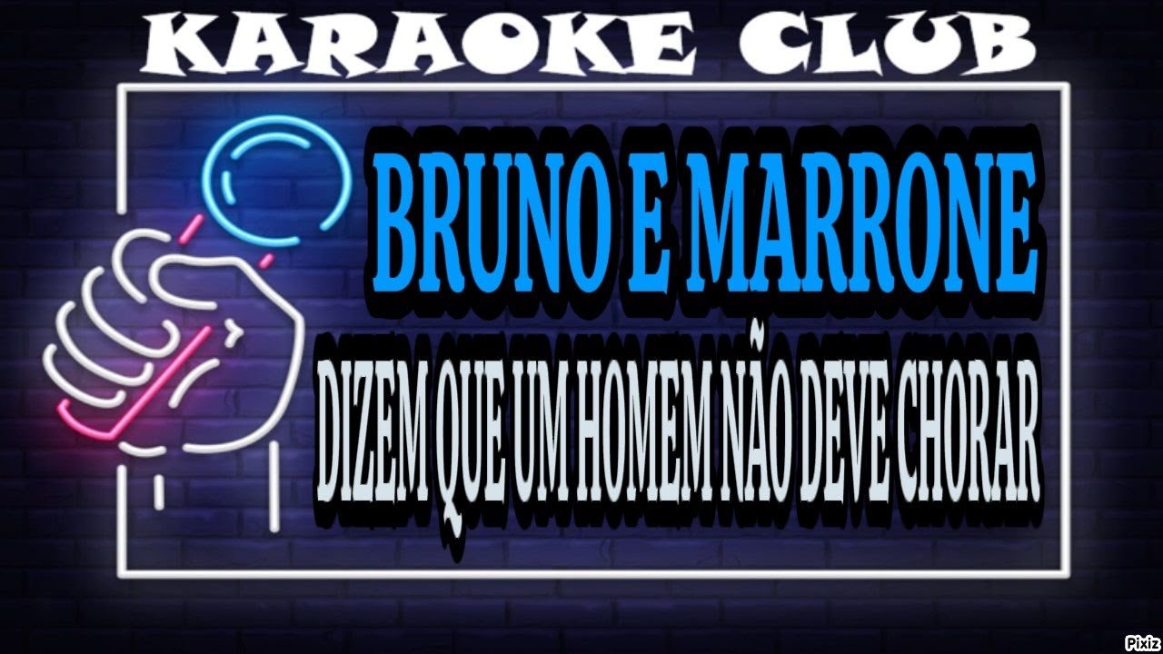BRUNO E MARRONE - DIZEM QUE UM HOMEM NÃO DEVE CHORAR ( KARAOKÊ )