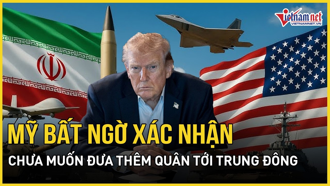 Mỹ bất ngờ xác nhận chưa có kế hoạch đưa thêm quân tới Trung Đông, kêu gọi Israel ngừng tấn công